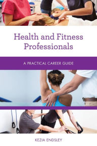 Title: Health and Fitness Professionals: A Practical Career Guide, Author: Kezia Endsley