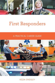 Title: First Responders: A Practical Career Guide, Author: Kezia Endsley