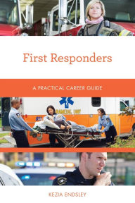 Title: First Responders: A Practical Career Guide, Author: Kezia Endsley