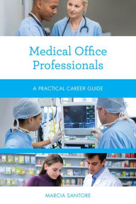 Title: Medical Office Professionals: A Practical Career Guide, Author: Marcia Santore