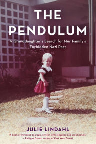 Title: The Pendulum: A Granddaughter's Search for Her Family's Forbidden Nazi Past, Author: Julie Lindahl