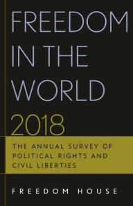 Title: Freedom in the World 2018: The Annual Survey of Political Rights and Civil Liberties, Author: Freedom House