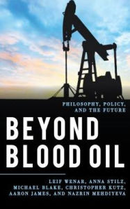 Title: Beyond Blood Oil: Philosophy, Policy, and the Future, Author: Leif Wenar