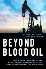 Beyond Blood Oil: Philosophy, Policy, and the Future