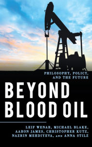 Title: Beyond Blood Oil: Philosophy, Policy, and the Future, Author: Leif Wenar