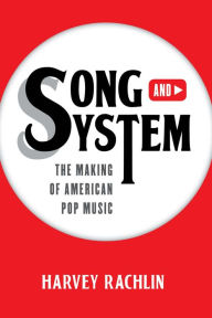 Title: Song and System: The Making of American Pop Music, Author: Harvey Rachlin