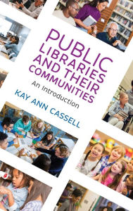 Title: Public Libraries and Their Communities: An Introduction, Author: Kay Ann Cassell