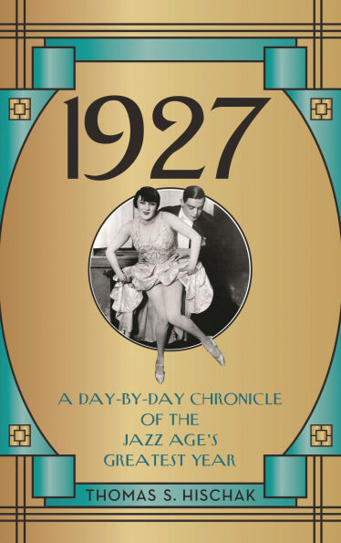 1927: A Day-by-Day Chronicle of the Jazz Age's Greatest Year