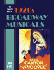 Title: The Complete Book of 1920s Broadway Musicals, Author: Dan Dietz