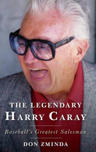 Free download ebook online The Legendary Harry Caray: Baseball's Greatest Salesman (English literature)  by Don Zminda