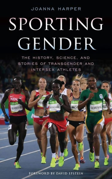 Sporting Gender: The History, Science, and Stories of Transgender Intersex Athletes