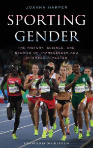 Title: Sporting Gender: The History, Science, and Stories of Transgender and Intersex Athletes, Author: Joanna Harper adviser to the Internatio