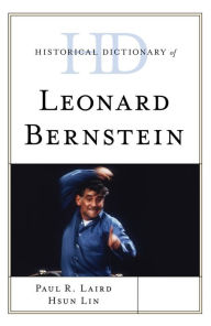 Title: Historical Dictionary of Leonard Bernstein, Author: Paul R. Laird