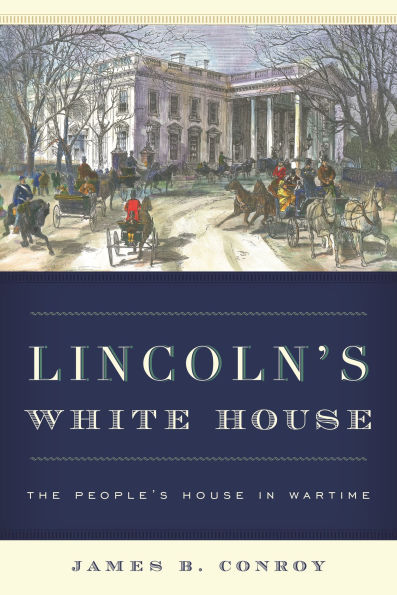 Lincoln's White House: The People's House Wartime
