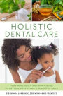 Holistic Dental Care: Your Mind, Body, and Spirit Guide to Optimal Health and a Beautiful Smile