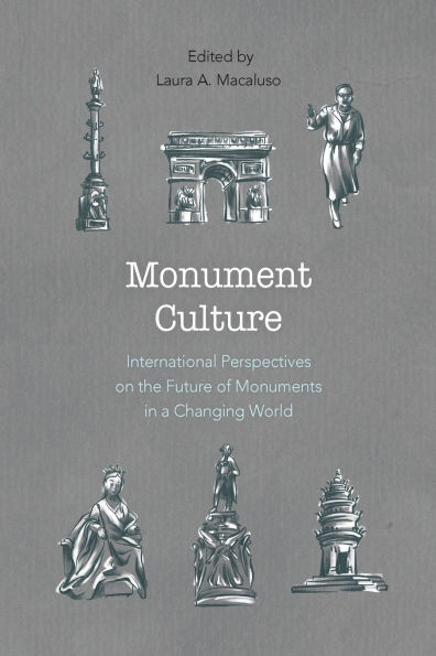 Monument Culture: International Perspectives on the Future of Monuments in a Changing World