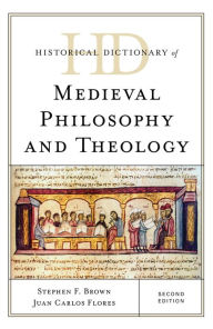 Title: Historical Dictionary of Medieval Philosophy and Theology, Author: Stephen F. Brown Boston College