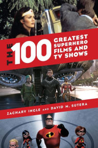 Title: The 100 Greatest Superhero Films and TV Shows, Author: Zachary Ingle