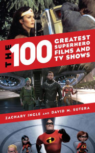 Title: The 100 Greatest Superhero Films and TV Shows, Author: Zachary Ingle