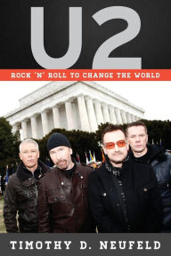 Title: U2: Rock 'n' Roll to Change the World, Author: Timothy D. Neufeld
