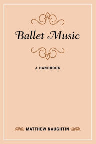 Title: Ballet Music: A Handbook, Author: Matthew Naughtin