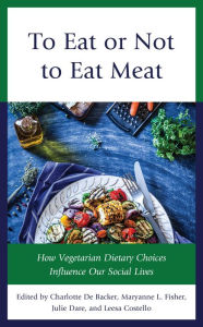 Title: To Eat or Not To Eat Meat: How Vegetarian Dietary Choices Influence Our Social Lives, Author: Charlotte De Backer