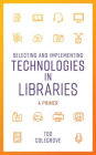 Selecting and Implementing Technologies in Libraries: A Primer
