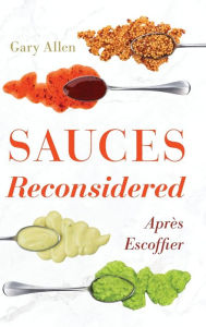 Title: Sauces Reconsidered: Après Escoffier, Author: Gary Allen