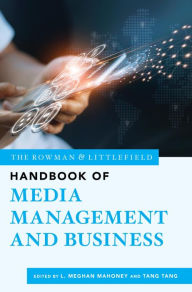 Title: The Rowman & Littlefield Handbook of Media Management and Business, Author: L. Meghan Mahoney