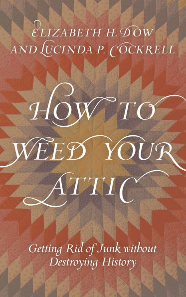 How to Weed Your Attic: Getting Rid of Junk without Destroying History