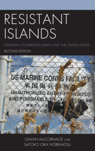 Title: Resistant Islands: Okinawa Confronts Japan and the United States, Author: Gavan McCormack The Australian National U