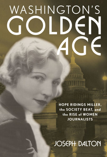 Washington's Golden Age: Hope Ridings Miller, the Society Beat, and Rise of Women Journalists