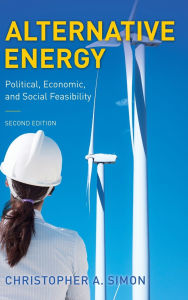 Title: Alternative Energy: Political, Economic, and Social Feasibility, Author: Christopher A. Simon