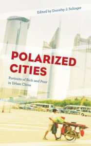 Title: Polarized Cities: Portraits of Rich and Poor in Urban China, Author: Dorothy J. Solinger