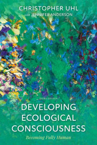 Title: Developing Ecological Consciousness: Becoming Fully Human, Author: Christopher Uhl