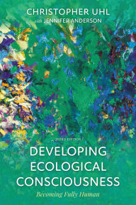 Title: Developing Ecological Consciousness: Becoming Fully Human, Author: Christopher Uhl