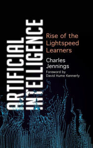 Title: Artificial Intelligence: Rise of the Lightspeed Learners, Author: Charles Jennings