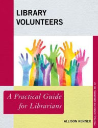 Title: Library Volunteers: A Practical Guide for Librarians, Author: Allison Renner