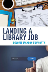 Title: Landing a Library Job, Author: Deloris Jackson Foxworth