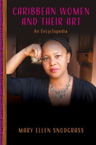 Title: Caribbean Women and Their Art: An Encyclopedia, Author: Mary Ellen Snodgrass