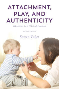 Title: Attachment, Play, and Authenticity: Winnicott in a Clinical Context, Author: Steven Tuber City College of New York; author of Attachment