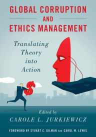 Title: Global Corruption and Ethics Management: Translating Theory into Action, Author: Carole L. Jurkiewicz University of Massachusetts