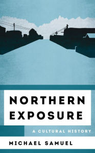 Title: Northern Exposure: A Cultural History, Author: Michael Samuel