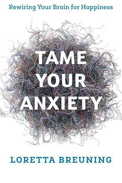 Tame Your Anxiety: Rewiring Brain for Happiness