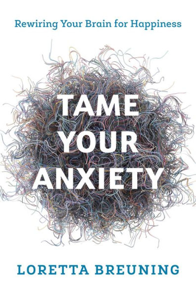 Tame Your Anxiety: Rewiring Your Brain for Happiness