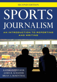 Title: Sports Journalism: An Introduction to Reporting and Writing, Author: Kathryn T. Stofer