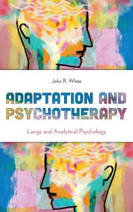 Title: Adaptation and Psychotherapy: Langs and Analytical Psychology, Author: John R. White Duquesne University and psychoanalyst in private practice