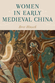 Title: Women in Early Medieval China, Author: Bret Hinsch author of Women in Ancien