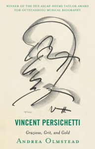 Title: Vincent Persichetti: Grazioso, Grit, and Gold, Author: Andrea Olmstead