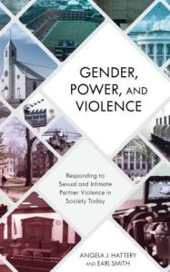 Title: Gender, Power, and Violence: Responding to Sexual and Intimate Partner Violence in Society Today, Author: Angela J. Hattery